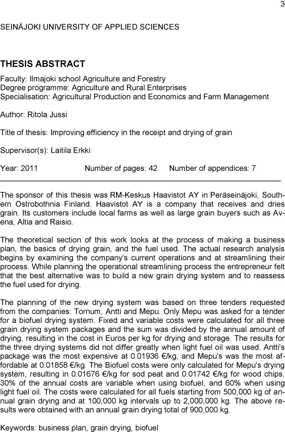 Number of appendices: 7 The sponsor of this thesis was RM-Keskus Haavistot AY in Peräseinäjoki, Southern Ostrobothnia Finland. Haavistot AY is a company that receives and dries grain.