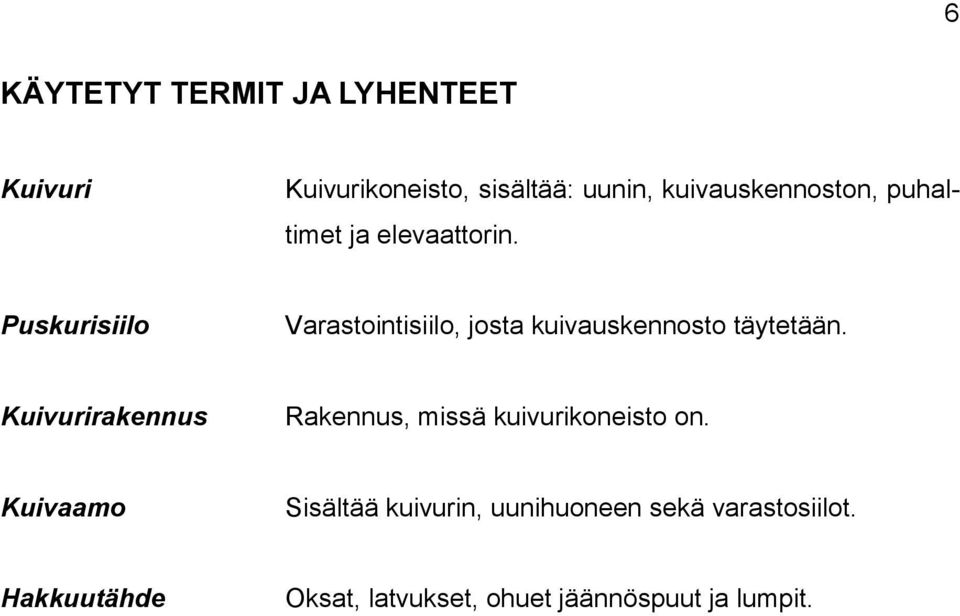 Puskurisiilo Varastointisiilo, josta kuivauskennosto täytetään.