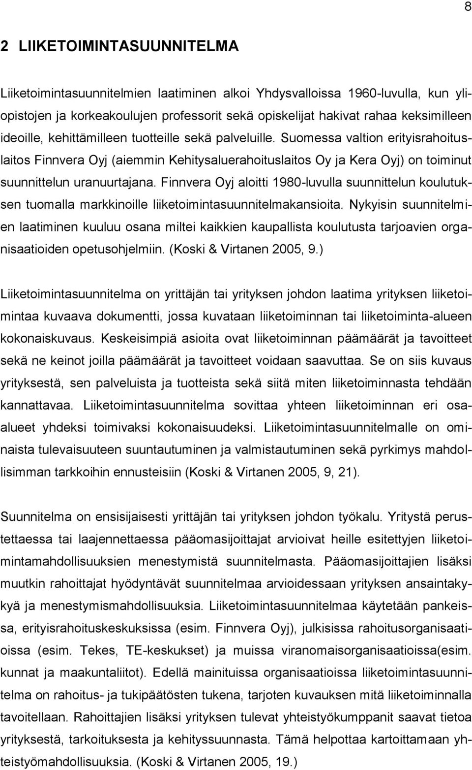 Finnvera Oyj aloitti 1980-luvulla suunnittelun koulutuksen tuomalla markkinoille liiketoimintasuunnitelmakansioita.