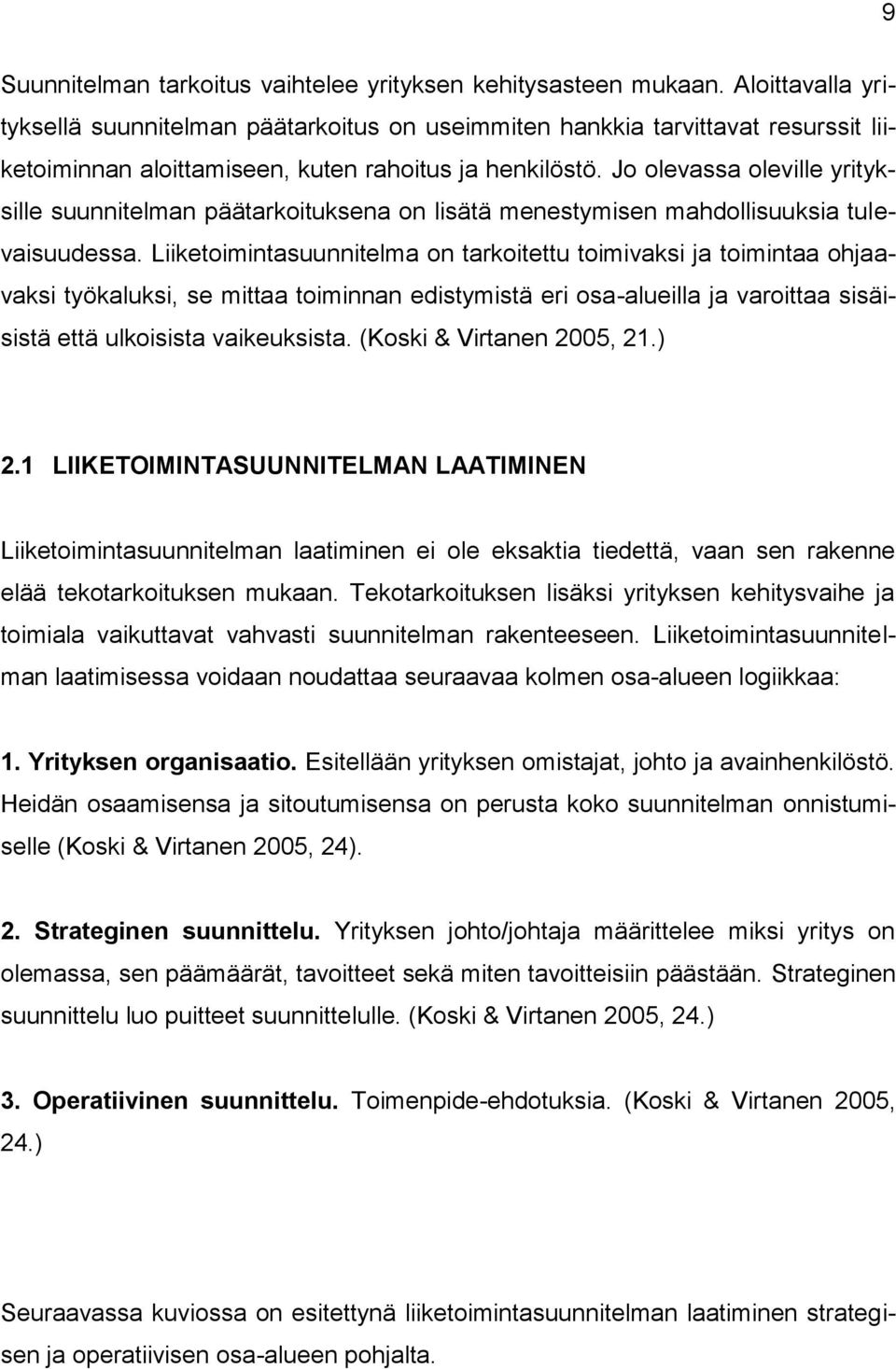 Jo olevassa oleville yrityksille suunnitelman päätarkoituksena on lisätä menestymisen mahdollisuuksia tulevaisuudessa.