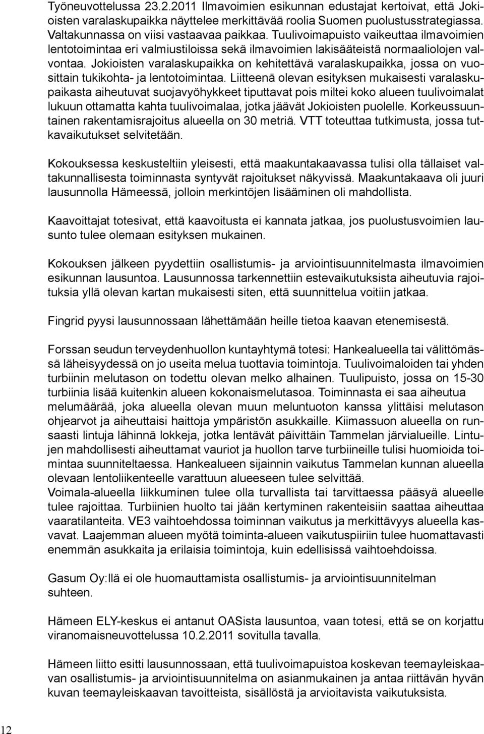Jokioisten varalaskupaikka on kehitettävä varalaskupaikka, jossa on vuosittain tukikohta- ja lentotoimintaa.