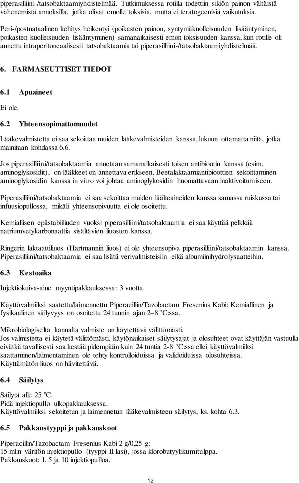 intraperitoneaalisesti tatsobaktaamia tai piperasilliini-/tatsobaktaamiyhdistelmää. 6.