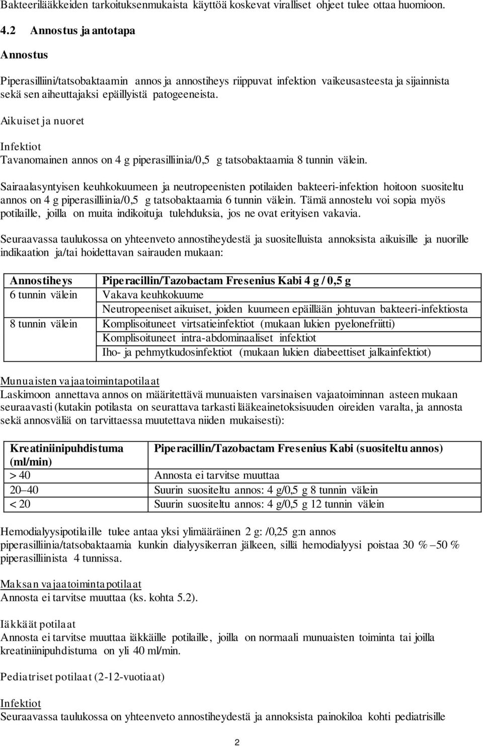 Aikuiset ja nuoret Infektiot Tavanomainen annos on 4 g piperasilliinia/0,5 g tatsobaktaamia 8 tunnin välein.