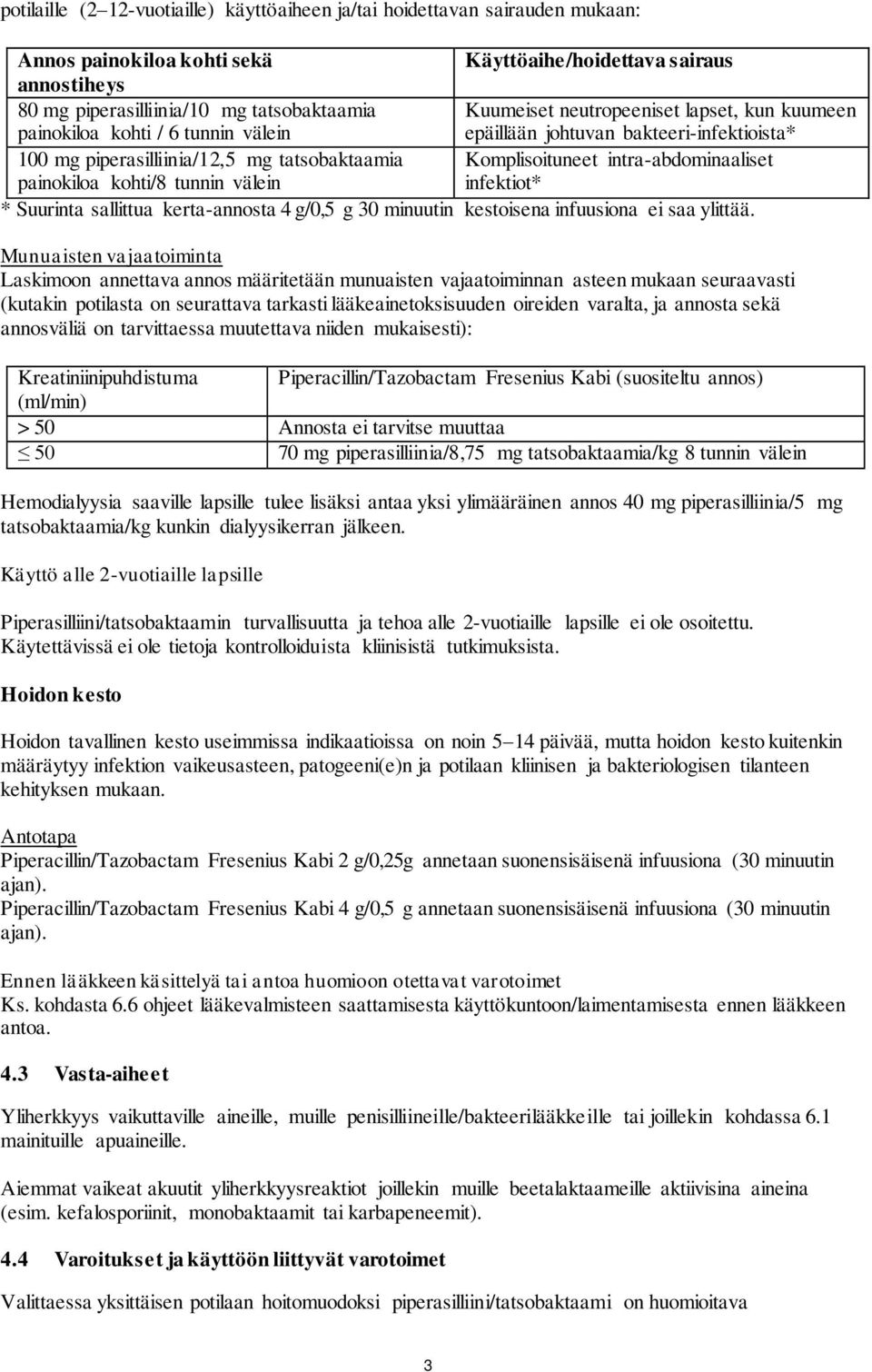 intra-abdominaaliset painokiloa kohti/8 tunnin välein infektiot* * Suurinta sallittua kerta-annosta 4 g/0,5 g 30 minuutin kestoisena infuusiona ei saa ylittää.