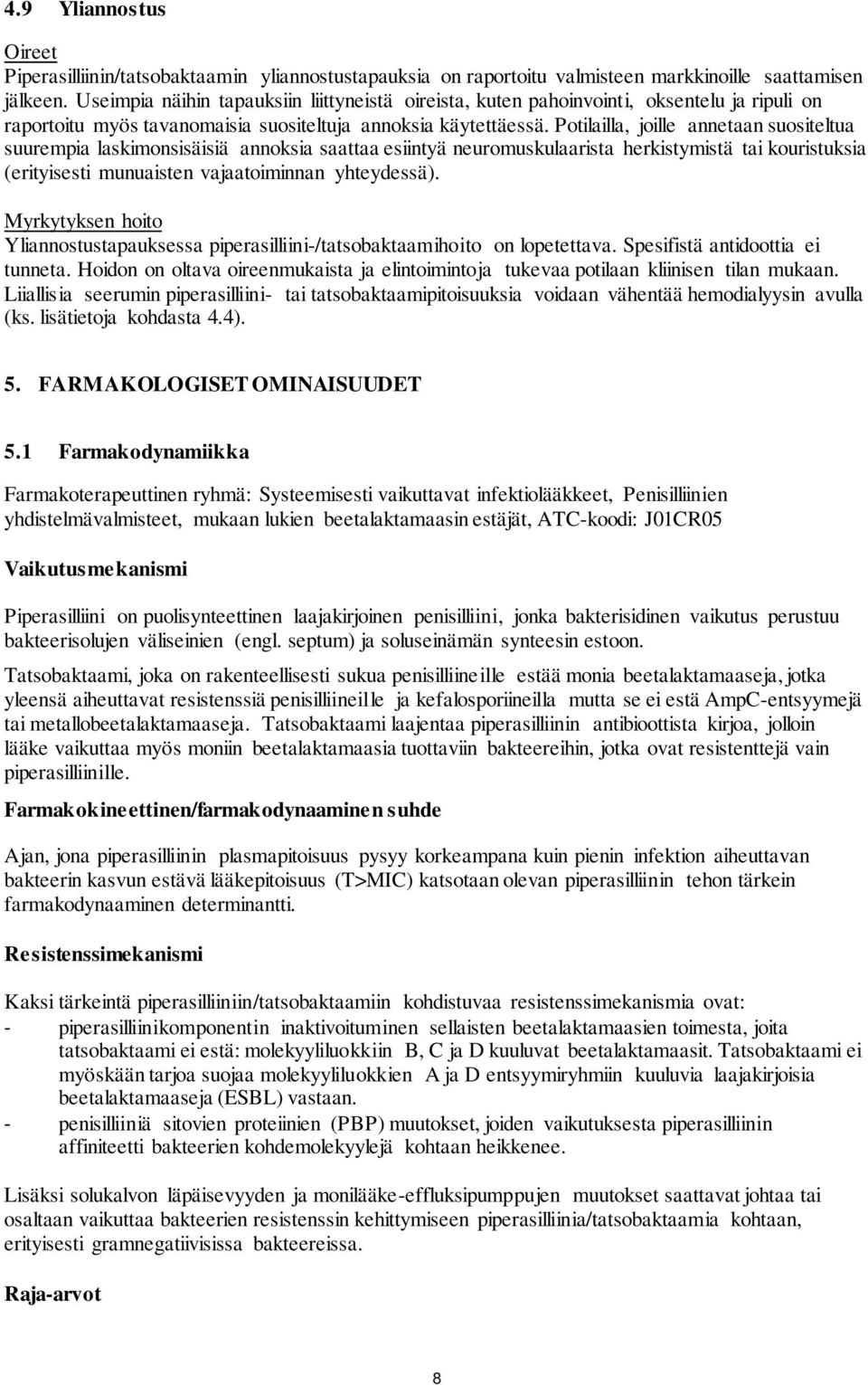 Potilailla, joille annetaan suositeltua suurempia laskimonsisäisiä annoksia saattaa esiintyä neuromuskulaarista herkistymistä tai kouristuksia (erityisesti munuaisten vajaatoiminnan yhteydessä).