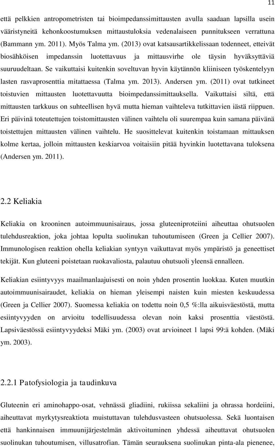 Se vaikuttaisi kuitenkin soveltuvan hyvin käytännön kliiniseen työskentelyyn lasten rasvaprosenttia mitattaessa (Talma ym. 2013). Andersen ym.