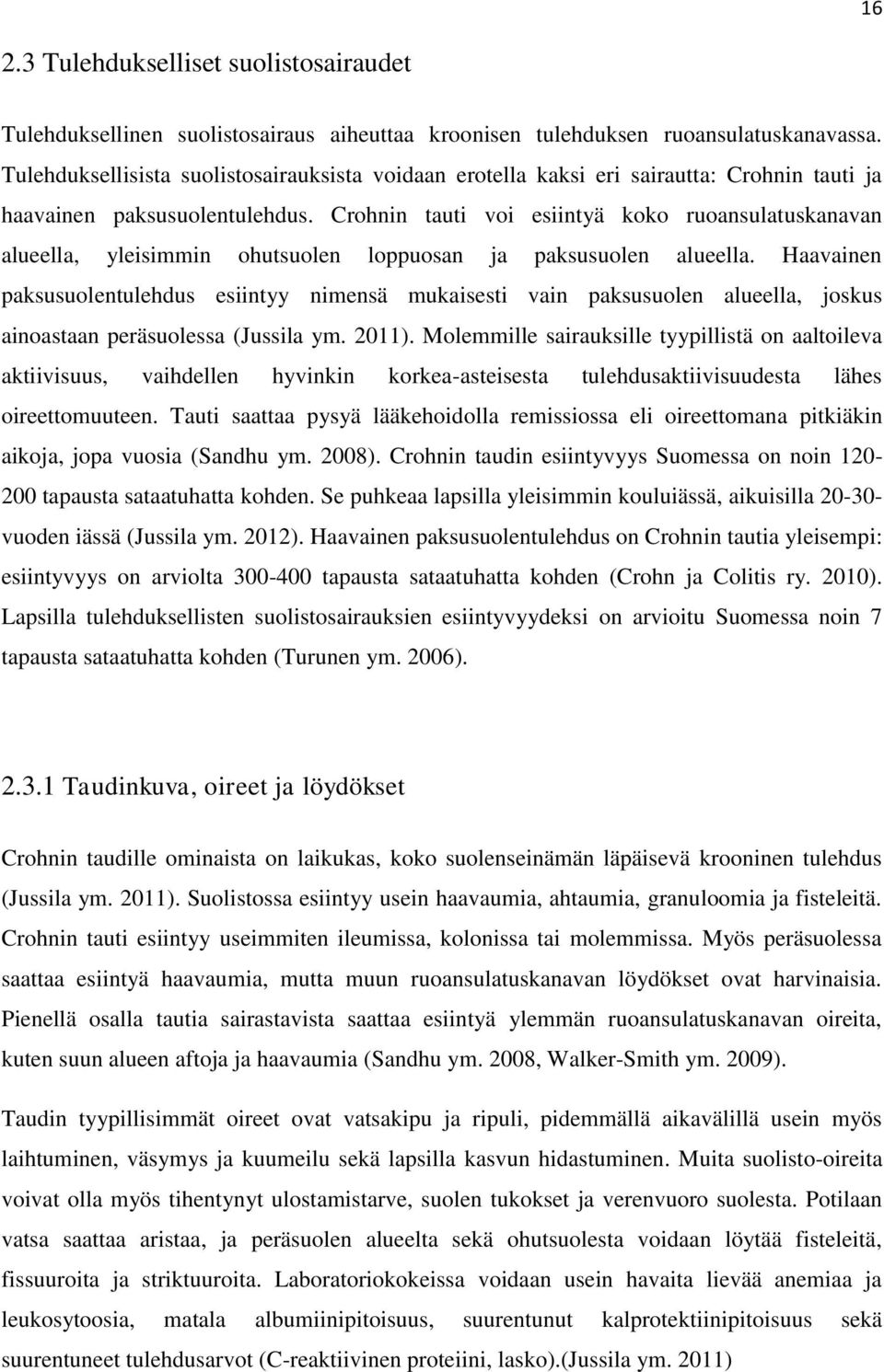 Crohnin tauti voi esiintyä koko ruoansulatuskanavan alueella, yleisimmin ohutsuolen loppuosan ja paksusuolen alueella.