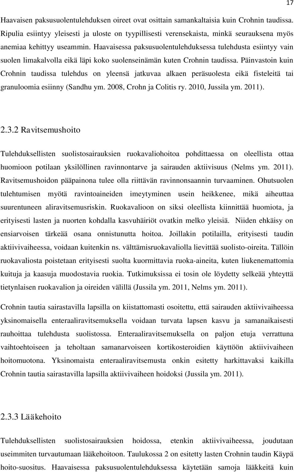 Haavaisessa paksusuolentulehduksessa tulehdusta esiintyy vain suolen limakalvolla eikä läpi koko suolenseinämän kuten Crohnin taudissa.