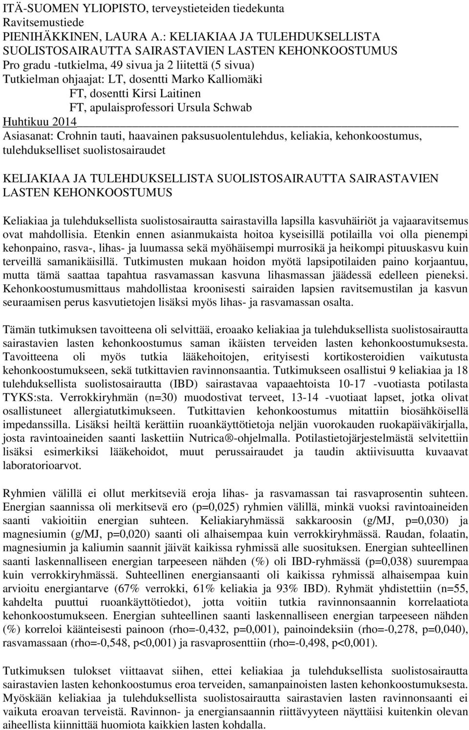 dosentti Kirsi Laitinen FT, apulaisprofessori Ursula Schwab Huhtikuu 2014 Asiasanat: Crohnin tauti, haavainen paksusuolentulehdus, keliakia, kehonkoostumus, tulehdukselliset suolistosairaudet