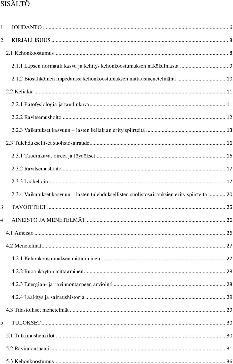 .. 16 2.3.1 Taudinkuva, oireet ja löydökset... 16 2.3.2 Ravitsemushoito... 17 2.3.3 Lääkehoito... 17 2.3.4 Vaikutukset kasvuun lasten tulehduksellisten suolistosairauksien erityispiirteitä.