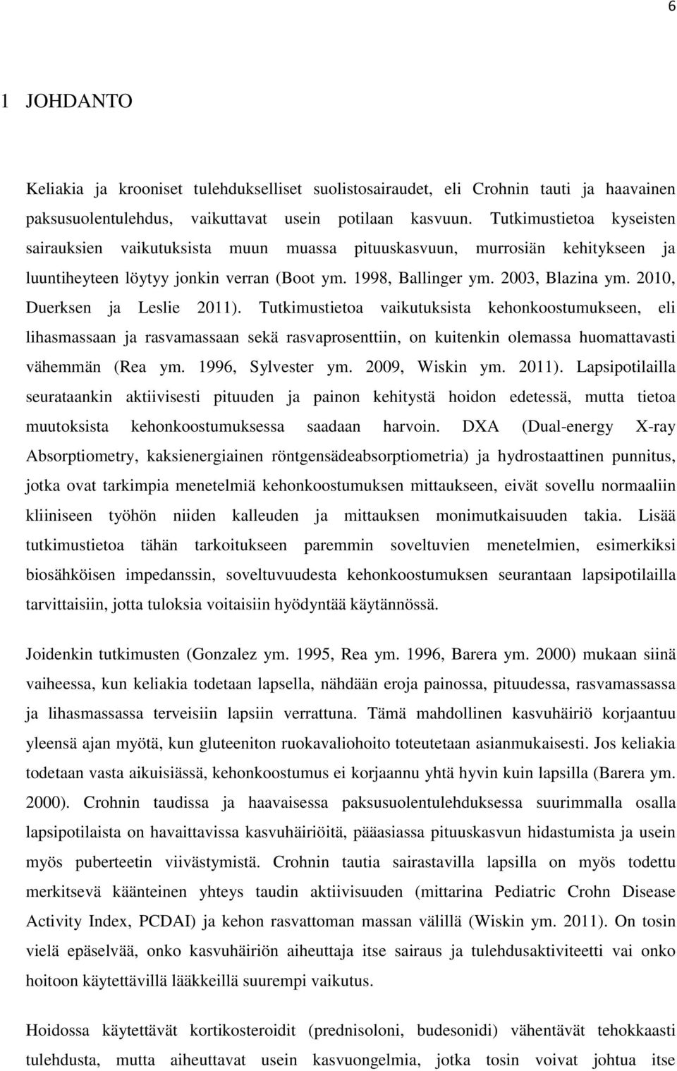2010, Duerksen ja Leslie 2011). Tutkimustietoa vaikutuksista kehonkoostumukseen, eli lihasmassaan ja rasvamassaan sekä rasvaprosenttiin, on kuitenkin olemassa huomattavasti vähemmän (Rea ym.