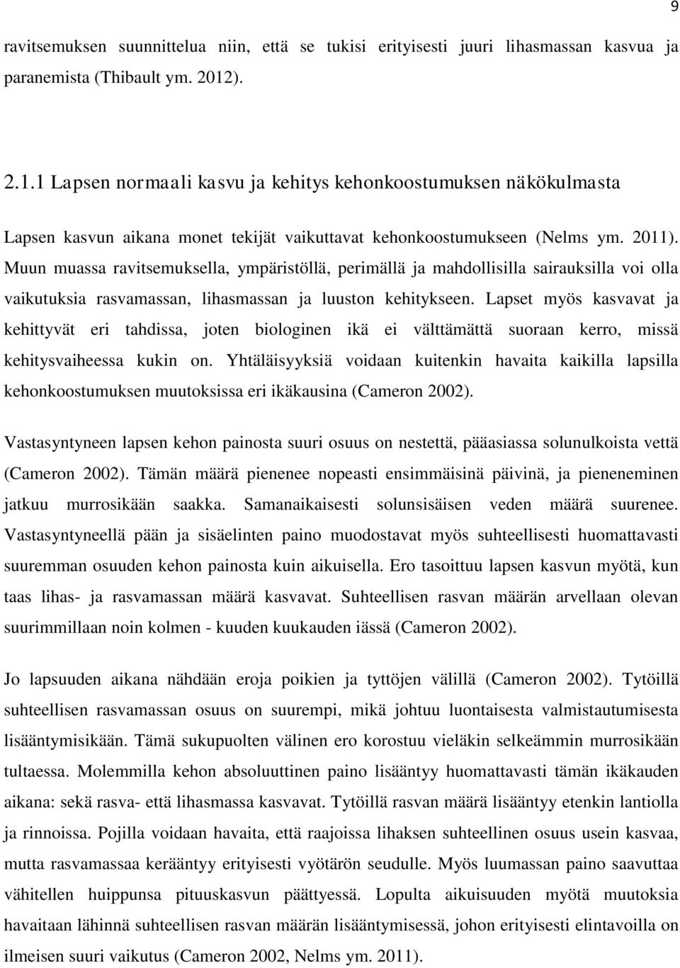 Muun muassa ravitsemuksella, ympäristöllä, perimällä ja mahdollisilla sairauksilla voi olla vaikutuksia rasvamassan, lihasmassan ja luuston kehitykseen.