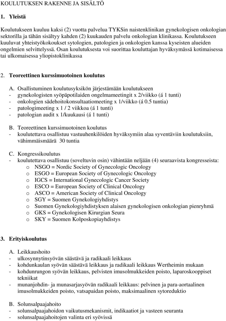 Koulutukseen kuuluvat yhteistyökokoukset sytologien, patologien ja onkologien kanssa kyseisten alueiden ongelmien selvittelyssä.