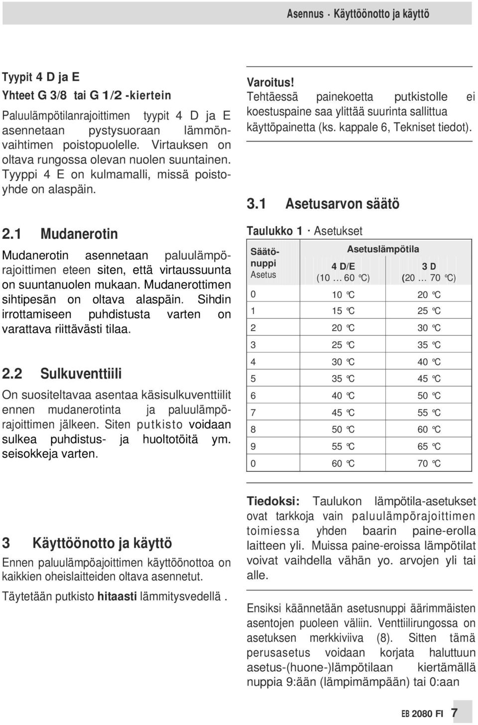 1 Mudanerotin Mudanerotin asennetaan paluulämpörajoittimen eteen siten, että virtaussuunta on suuntanuolen mukaan. Mudanerottimen sihtipesän on oltava alaspäin.