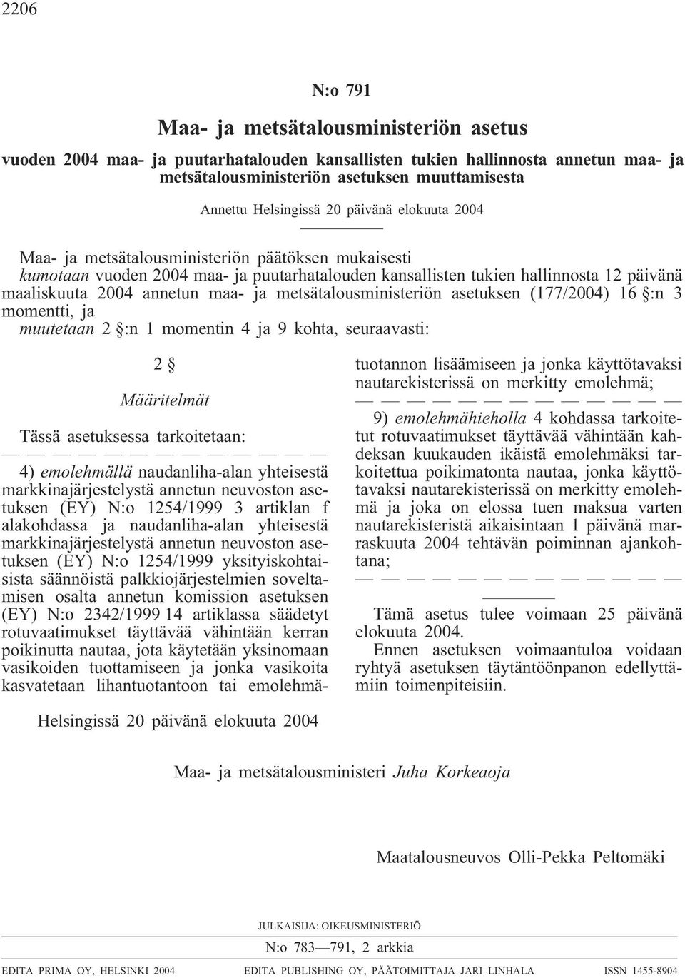 annetun maa- ja metsätalousministeriön asetuksen (177/2004) 16 :n 3 momentti, ja muutetaan 2 :n 1 momentin 4 ja 9 kohta, seuraavasti: 2 Määritelmät Tässä asetuksessa tarkoitetaan: 4) emolehmällä