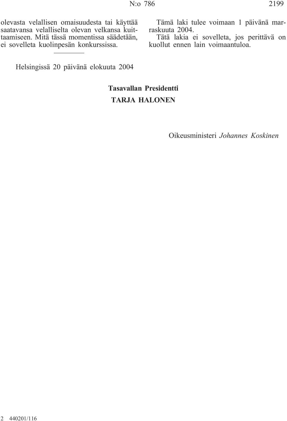 Tämä laki tulee voimaan 1 päivänä marraskuuta 2004.