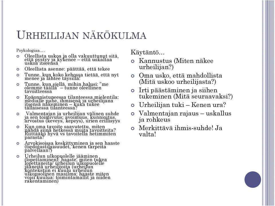 Tunne, kun siellä, mihin halusi: me olemme täällä tunne oleellinen tavoitteessa Epäonnistuneessa tilanteessa mielentila: medialle puhe, ihmisenä ja urheilijana itsensä näkeminen kuka tukee