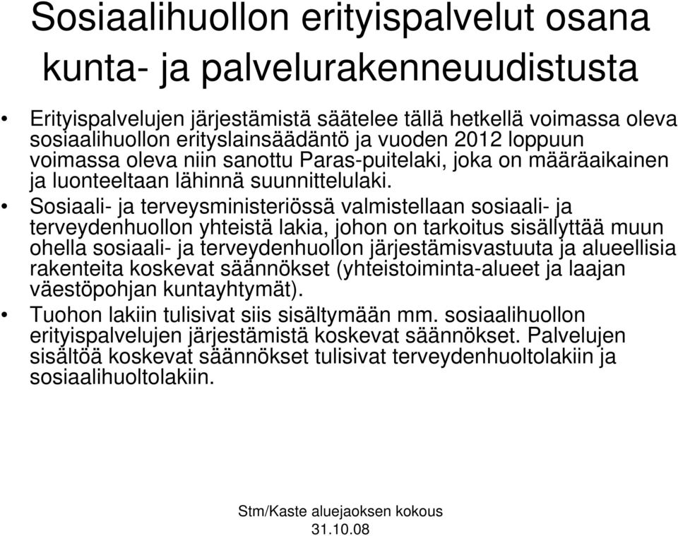 Sosiaali- ja terveysministeriössä valmistellaan sosiaali- ja terveydenhuollon yhteistä lakia, johon on tarkoitus sisällyttää muun ohella sosiaali- ja terveydenhuollon järjestämisvastuuta ja