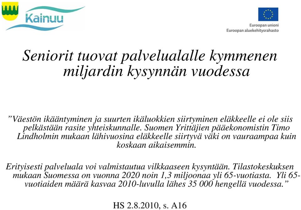 Suomen Yrittäjien pääekonomistin Timo Lindholmin mukaan lähivuosina eläkkeelle siirtyvä väki on vauraampaa kuin koskaan aikaisemmin.