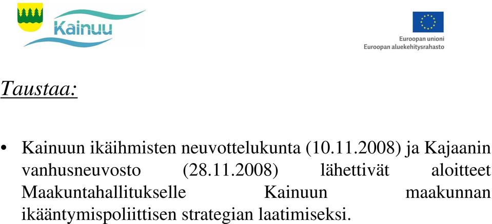 2008) lähettivät aloitteet Maakuntahallitukselle