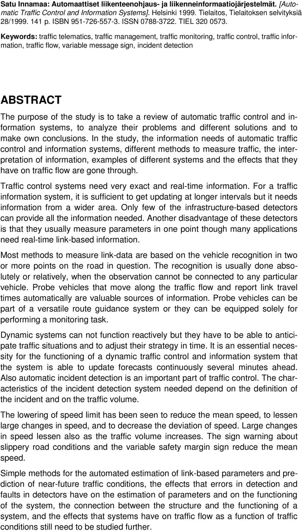 Keywords: traffic telematics, traffic management, traffic monitoring, traffic control, traffic information, traffic flow, variable message sign, incident detection ABSTRACT The purpose of the study