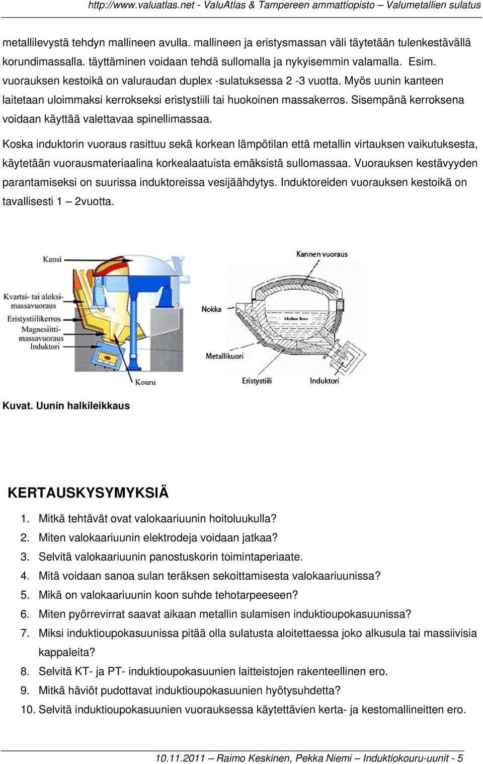 Sisempänä kerroksena voidaan käyttää valettavaa spinellimassaa.