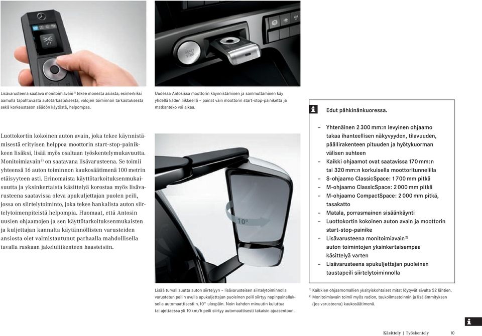 Luottokortin kokoinen auton avain, joka tekee käynnistämisestä erityisen helppoa moottorin start-stop-painikkeen lisäksi, lisää myös osaltaan työskentelymukavuutta.