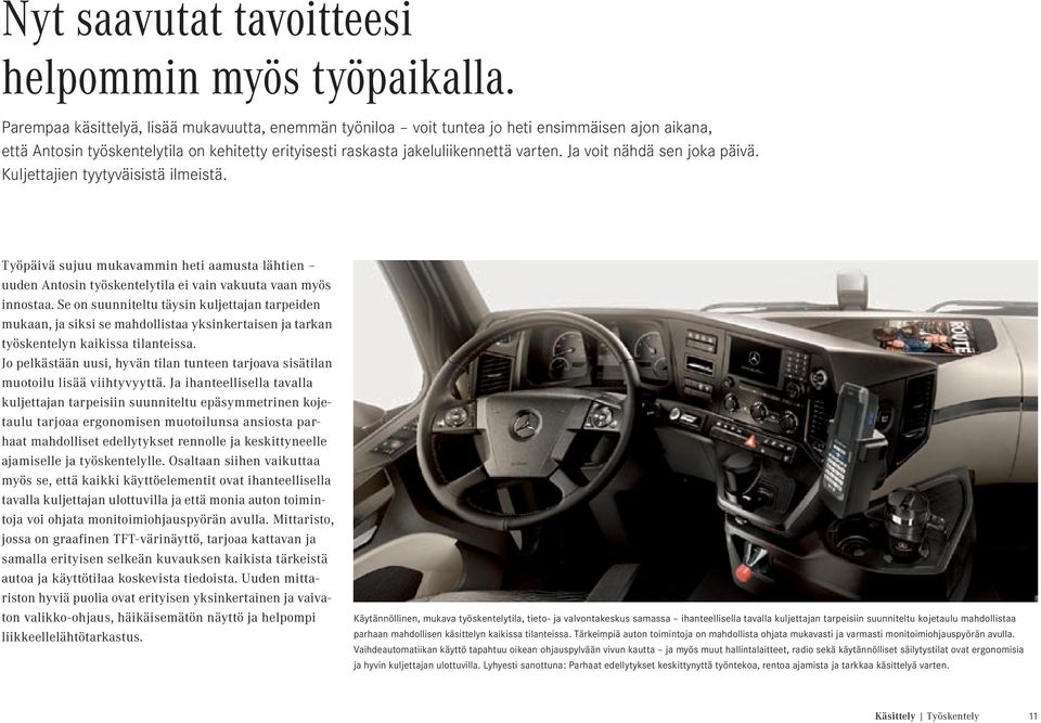 Ja voit nähdä sen joka päivä. Kuljettajien tyytyväisistä ilmeistä. Työpäivä sujuu mukavammin heti aamusta lähtien uuden Antosin työskentelytila ei vain vakuuta vaan myös innostaa.