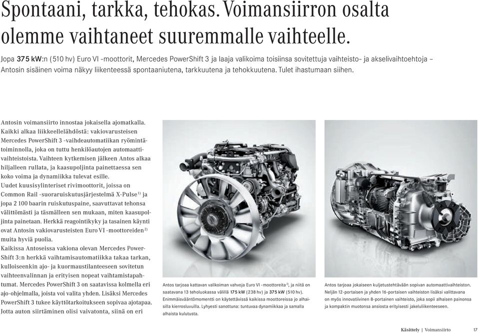 tarkkuutena ja tehokkuutena. Tulet ihastumaan siihen. Antosin voimansiirto innostaa jokaisella ajomatkalla.