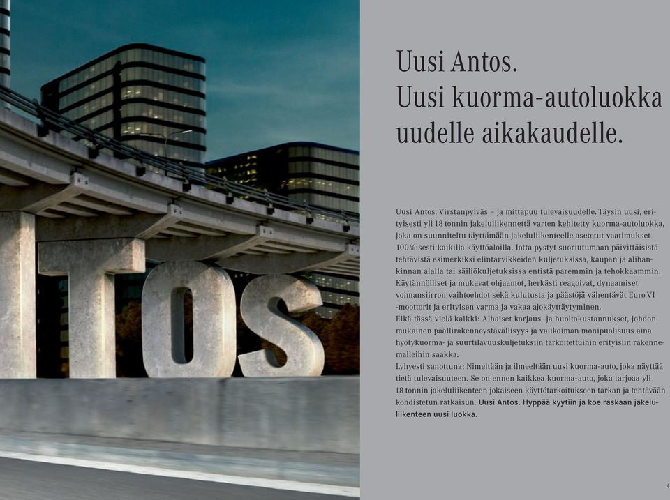 Jotta pystyt suoriutumaan päivittäisistä tehtävistä esimerkiksi elintarvikkeiden kuljetuksissa, kaupan ja alihan kinnan alalla tai säiliökuljetuksissa entistä paremmin ja tehokkaammin.
