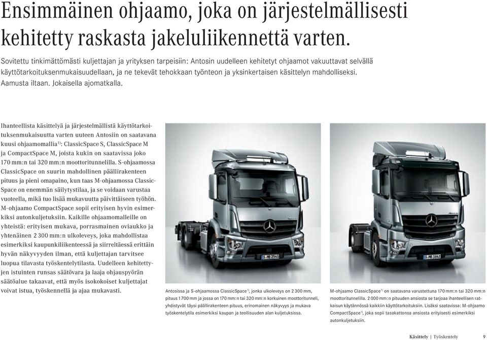 yksinkertaisen käsittelyn mahdolliseksi. Aamusta iltaan. Jokaisella ajomatkalla.