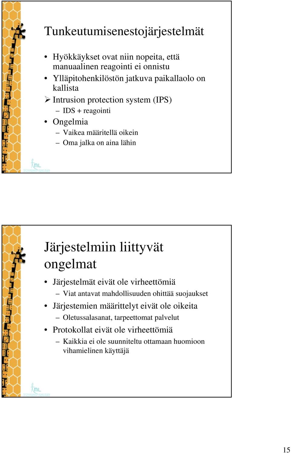 liittyvät ongelmat Järjestelmät eivät ole virheettömiä Viat antavat mahdollisuuden ohittää suojaukset Järjestemien määrittelyt eivät ole