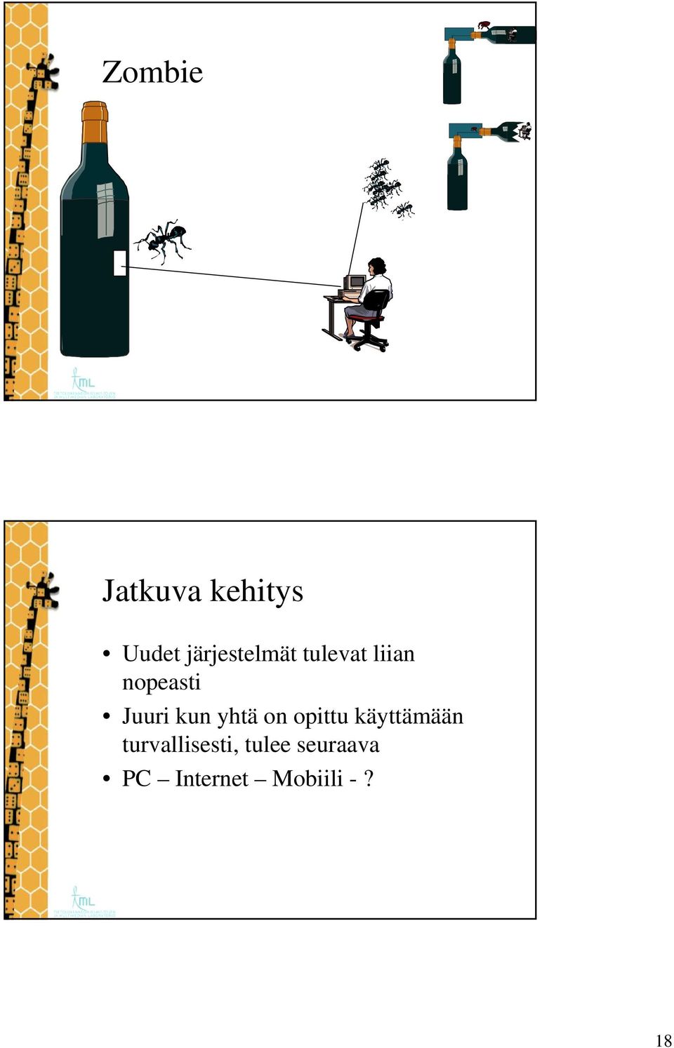 Juuri kun yhtä on opittu käyttämään