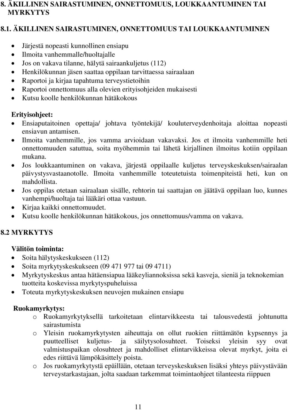 saattaa oppilaan tarvittaessa sairaalaan Raportoi ja kirjaa tapahtuma terveystietoihin Raportoi onnettomuus alla olevien erityisohjeiden mukaisesti Kutsu koolle henkilökunnan hätäkokous