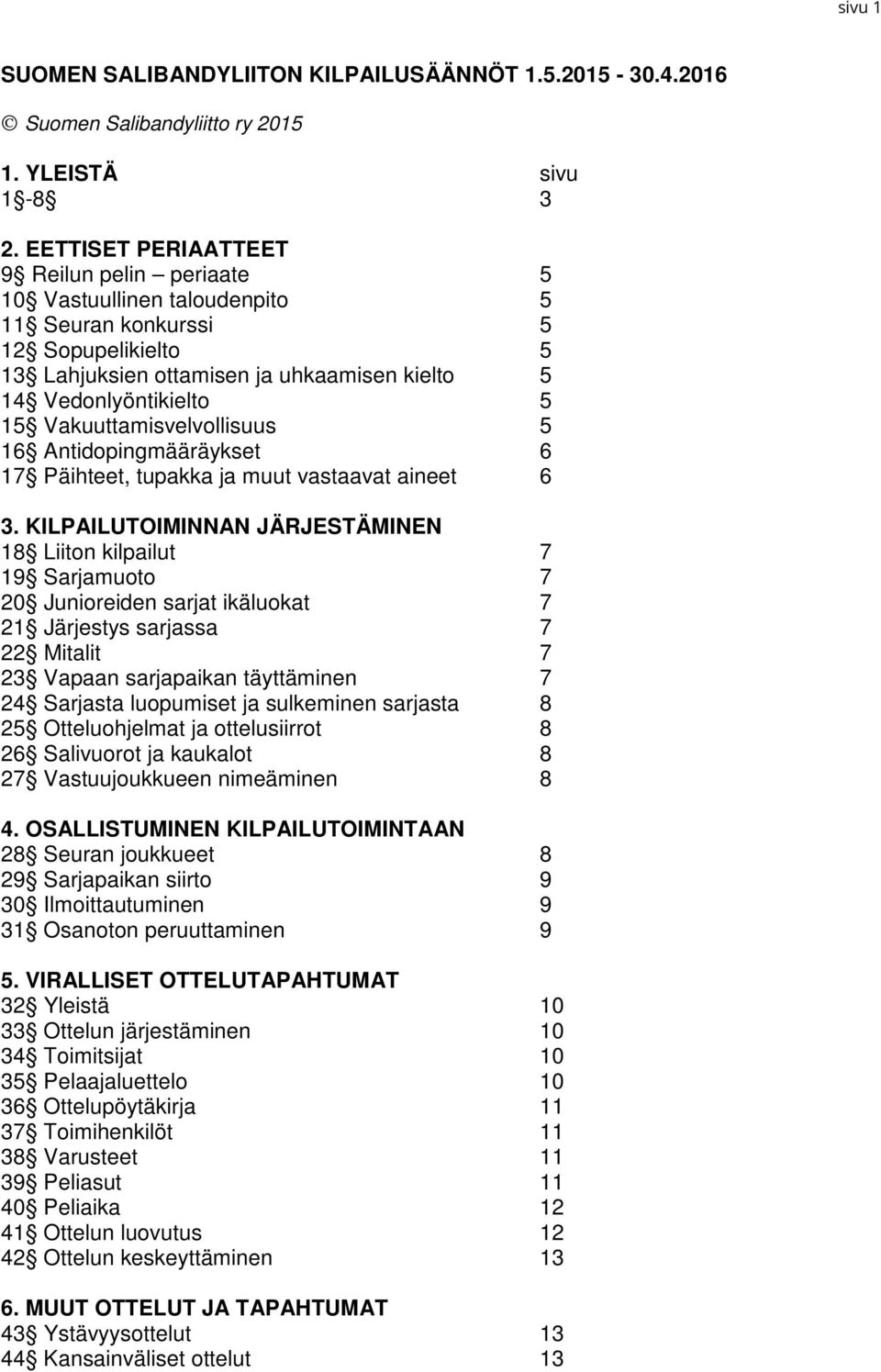 Vakuuttamisvelvollisuus 5 16 Antidopingmääräykset 6 17 Päihteet, tupakka ja muut vastaavat aineet 6 3.