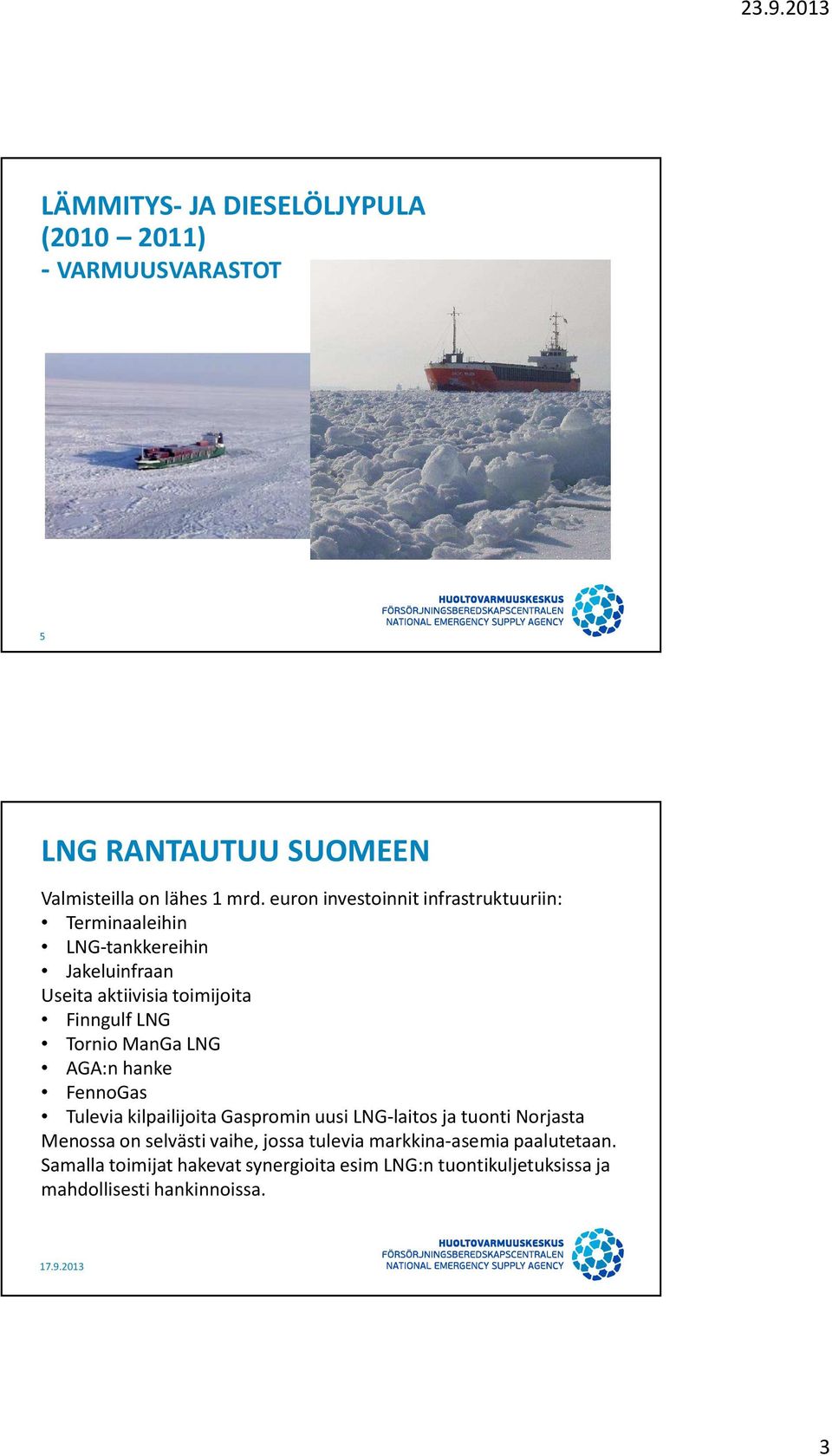 Tornio ManGa LNG AGA:n hanke FennoGas Tulevia kilpailijoita Gaspromin uusi LNG-laitos ja tuonti Norjasta Menossa on selvästi