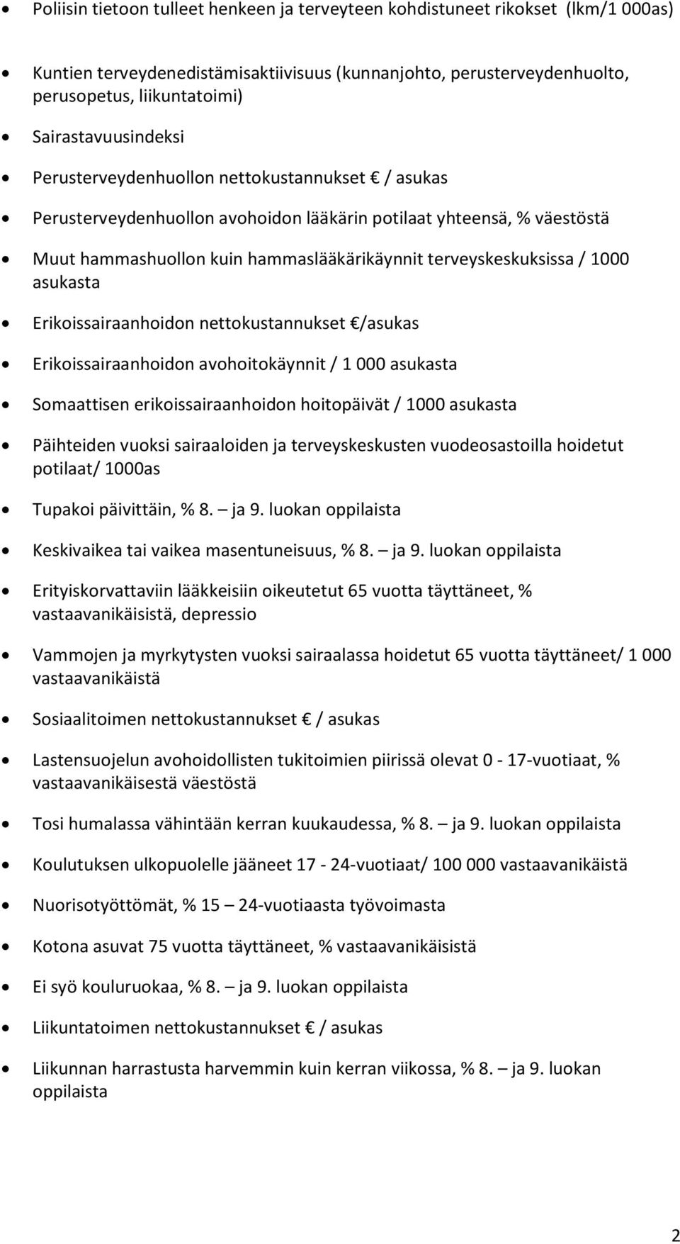 1000 asukasta Erikoissairaanhoidon nettokustannukset /asukas Erikoissairaanhoidon avohoitokäynnit / 1 000 asukasta Somaattisen erikoissairaanhoidon hoitopäivät / 1000 asukasta Päihteiden vuoksi