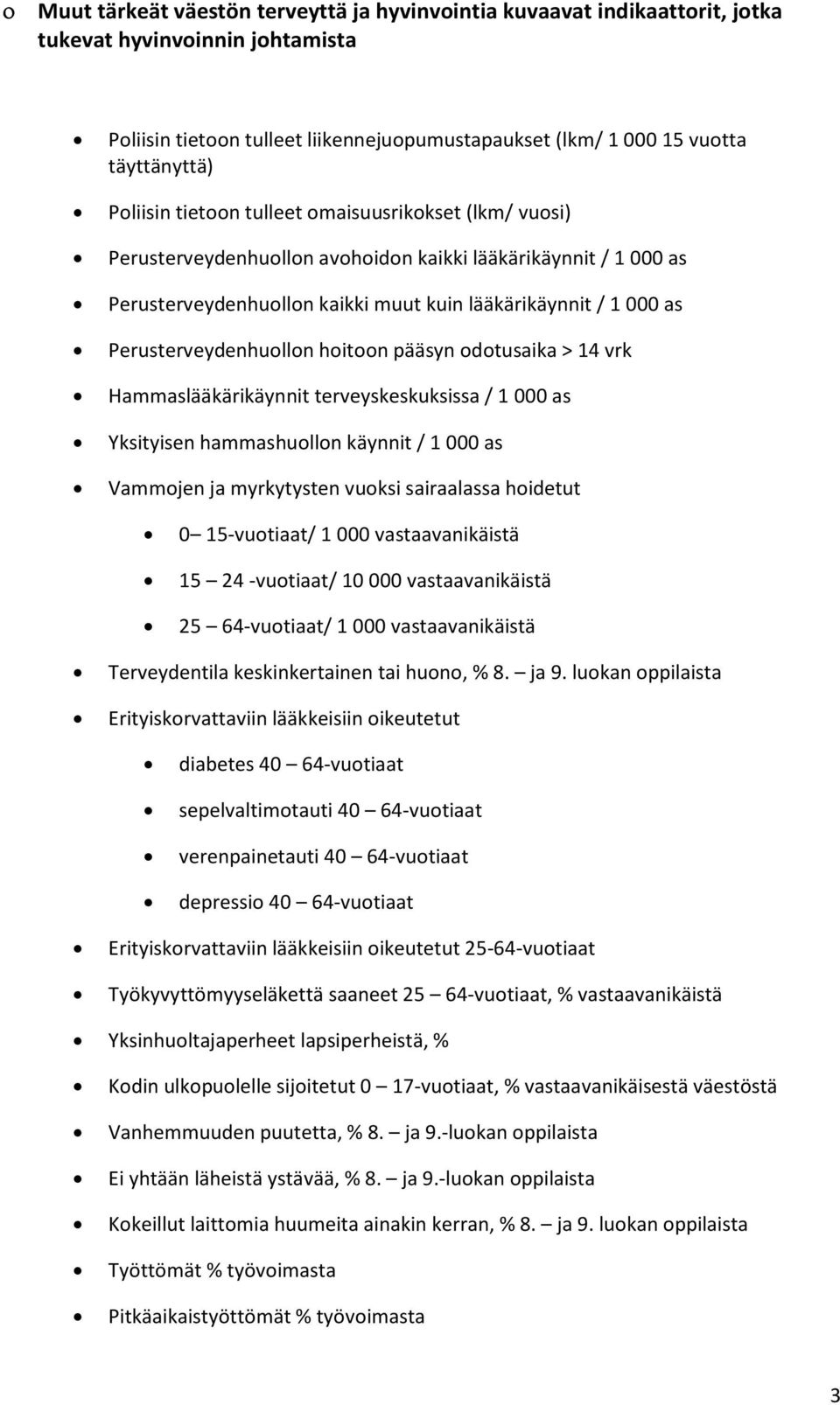 Perusterveydenhuollon hoitoon pääsyn odotusaika > 14 vrk Hammaslääkärikäynnit terveyskeskuksissa / 1 000 as Yksityisen hammashuollon käynnit / 1 000 as Vammojen ja myrkytysten vuoksi sairaalassa