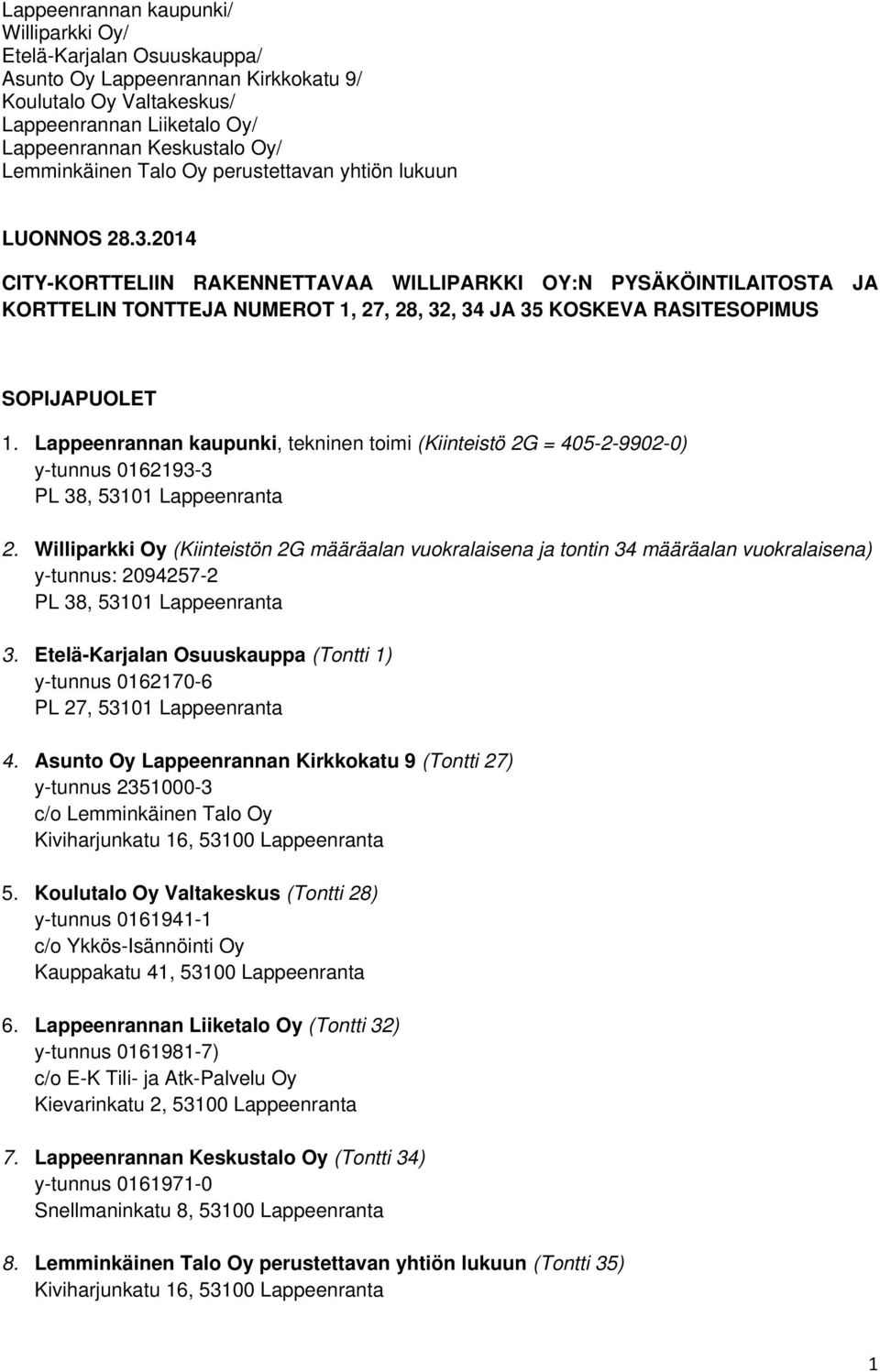 Williparkki Oy (Kiinteistön 2G määräalan vuokralaisena ja tontin 34 määräalan vuokralaisena) y-tunnus: 2094257-2 PL 38, 53101 Lappeenranta 3.