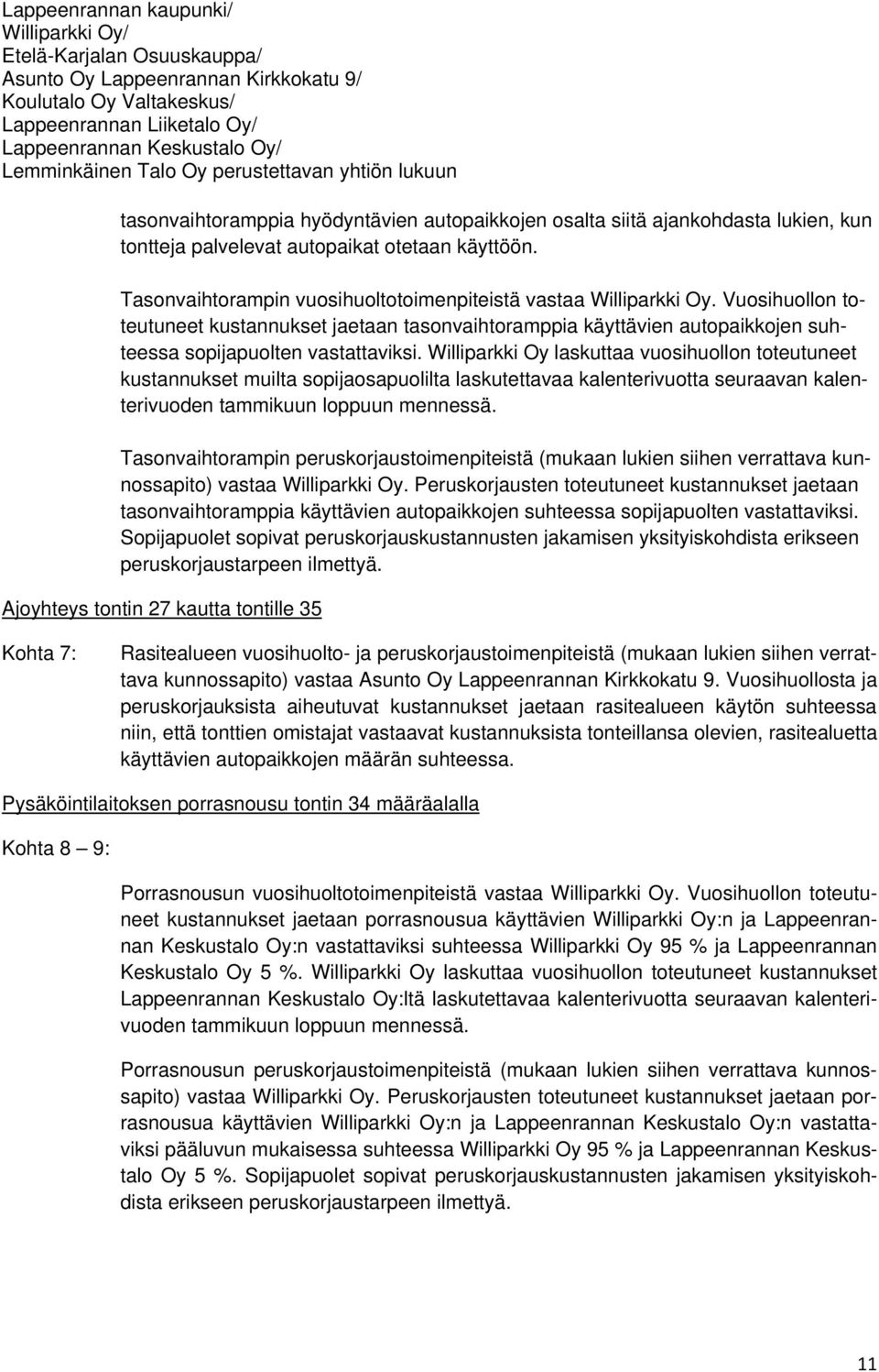 Williparkki Oy laskuttaa vuosihuollon toteutuneet kustannukset muilta sopijaosapuolilta laskutettavaa kalenterivuotta seuraavan kalenterivuoden tammikuun loppuun mennessä.