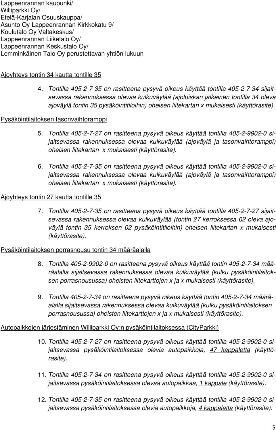 pysäköintitiloihin) oheisen liitekartan x mukaisesti (käyttörasite). Pysäköintilaitoksen tasonvaihtoramppi 5.