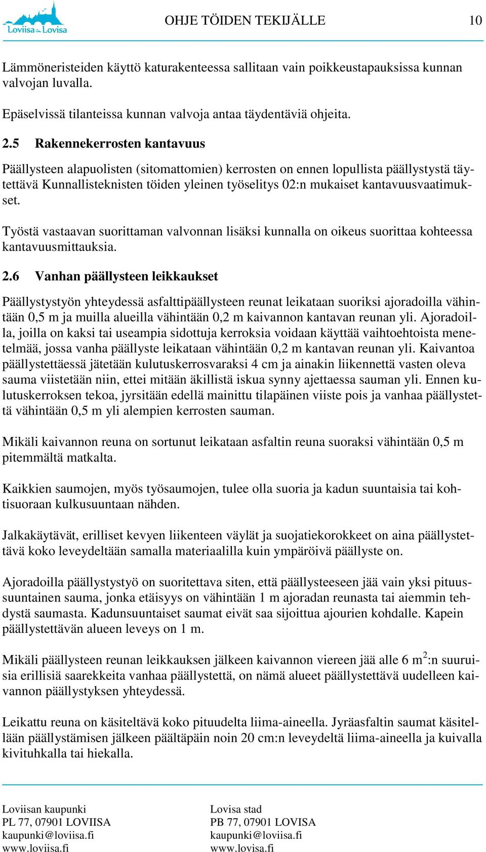 kantavuusvaatimukset. Työstä vastaavan suorittaman valvonnan lisäksi kunnalla on oikeus suorittaa kohteessa kantavuusmittauksia. 2.