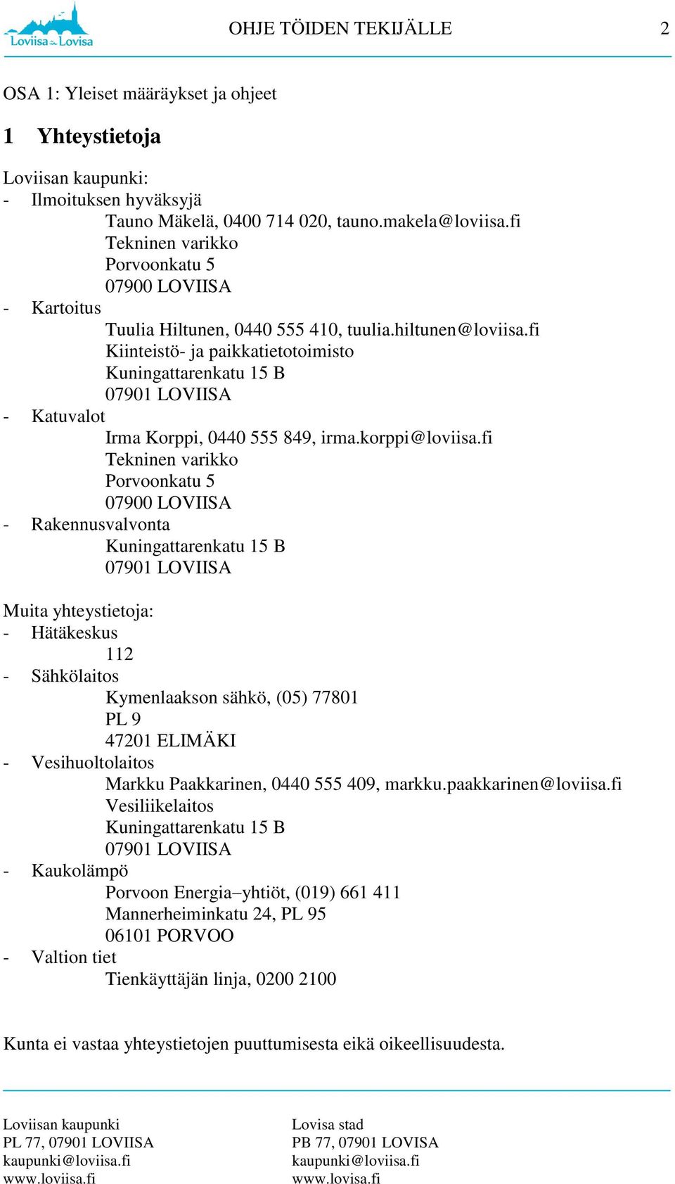 fi Kiinteistö- ja paikkatietotoimisto Kuningattarenkatu 15 B 07901 LOVIISA - Katuvalot Irma Korppi, 0440 555 849, irma.korppi@loviisa.