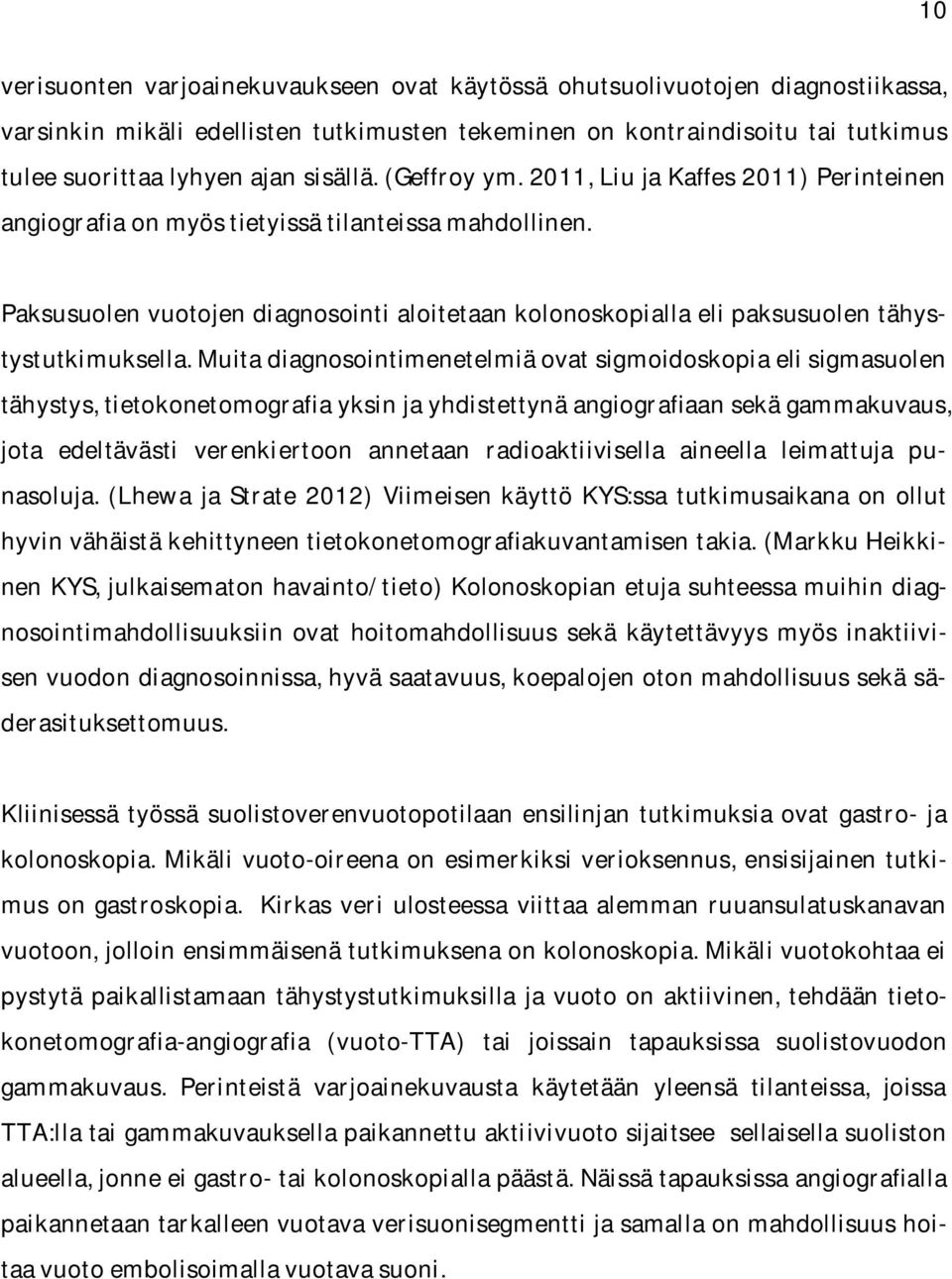 Paksusuolen vuotojen diagnosointi aloitetaan kolonoskopialla eli paksusuolen tähystystutkimuksella.