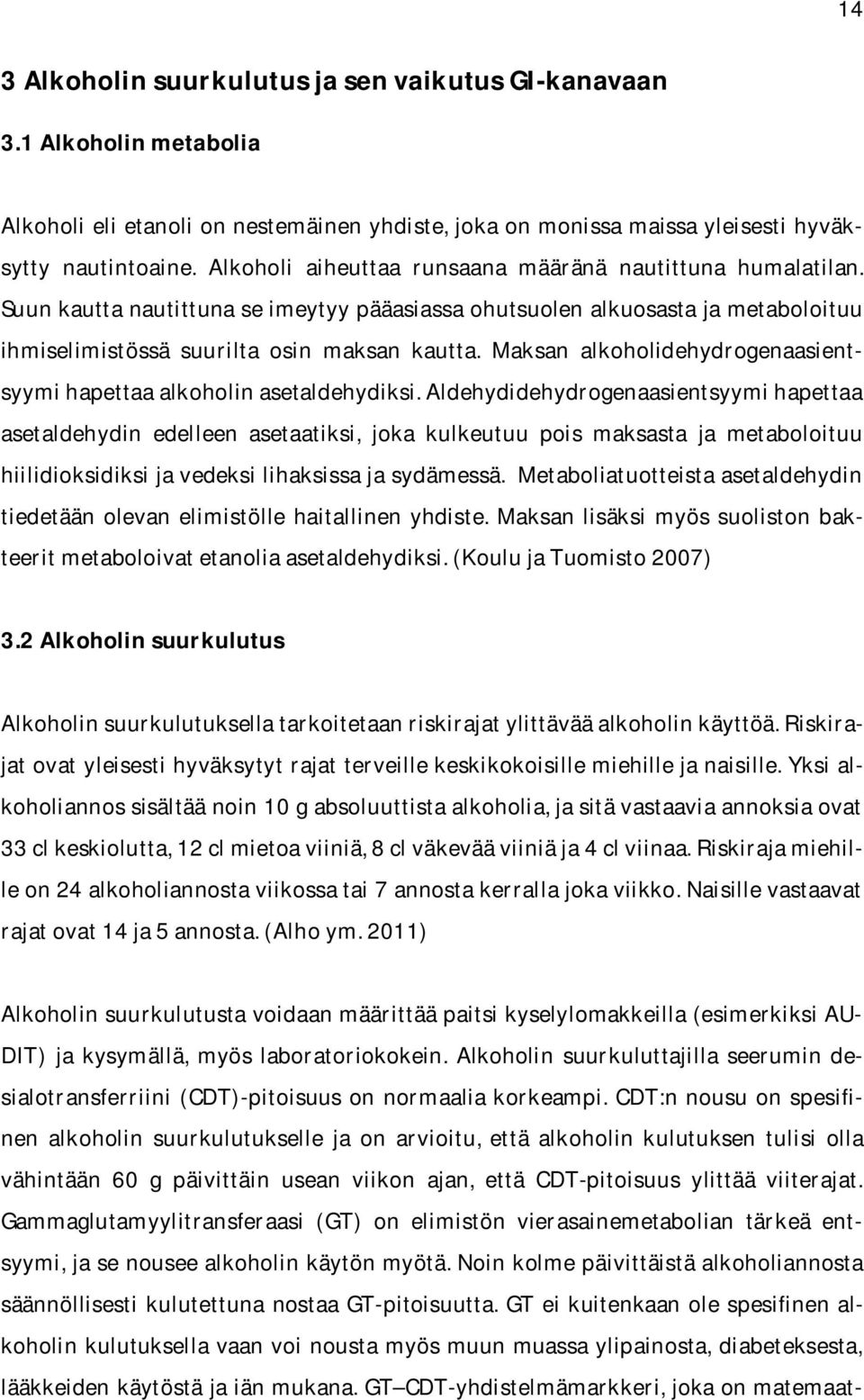 Maksan alkoholidehydrogenaasientsyymi hapettaa alkoholin asetaldehydiksi.