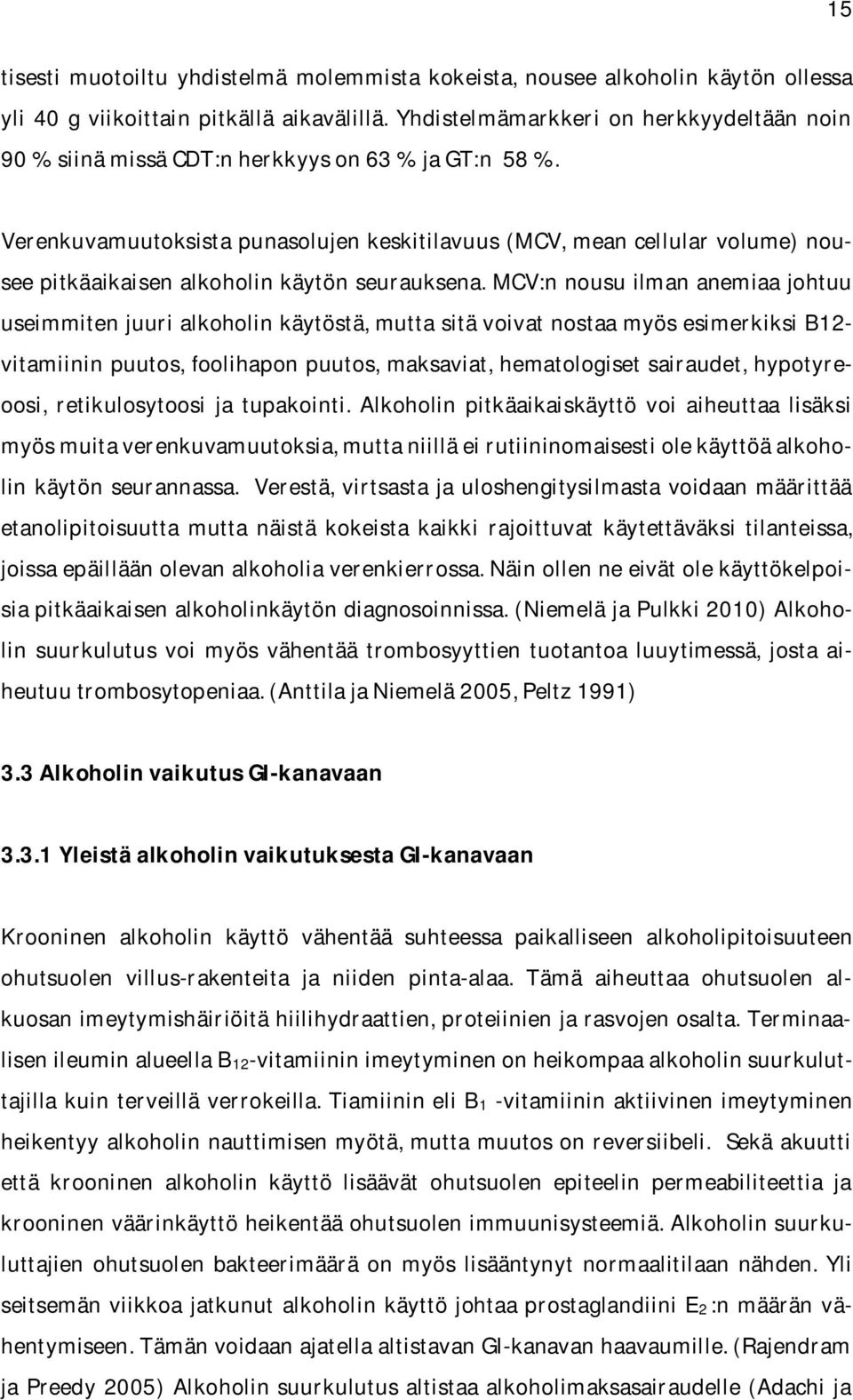 Verenkuvamuutoksista punasolujen keskitilavuus (MCV, mean cellular volume) nousee pitkäaikaisen alkoholin käytön seurauksena.