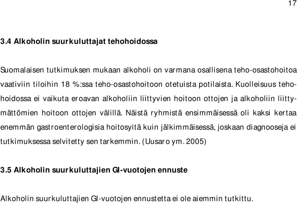 Kuolleisuus tehohoidossa ei vaikuta eroavan alkoholiin liittyvien hoitoon ottojen ja alkoholiin liittymättömien hoitoon ottojen välillä.