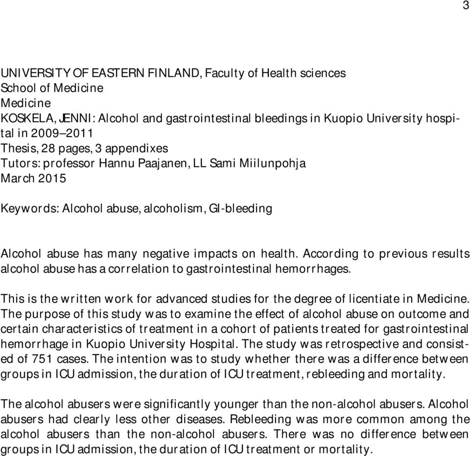 According to previous results alcohol abuse has a correlation to gastrointestinal hemorrhages. This is the written work for advanced studies for the degree of licentiate in Medicine.