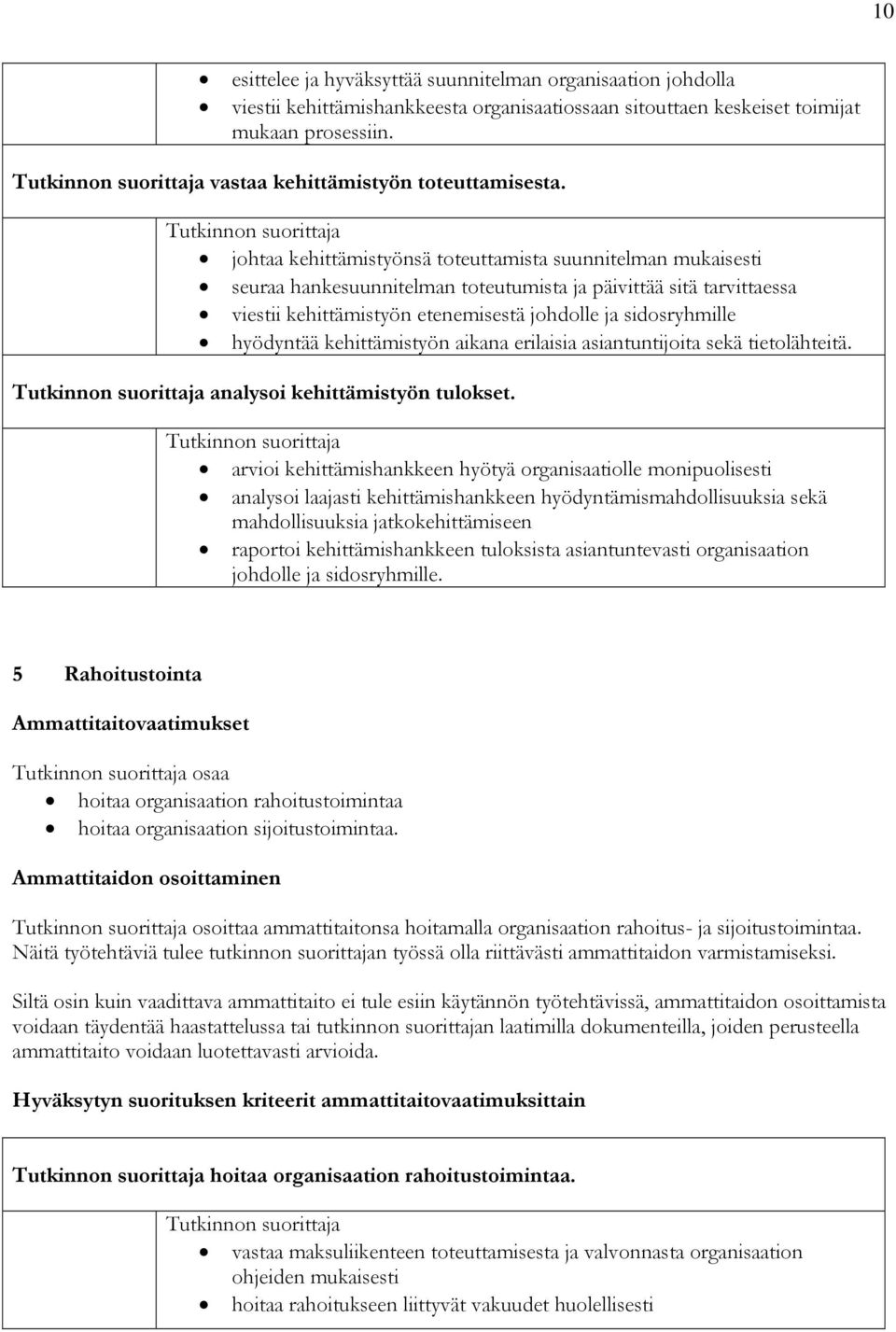 hyödyntää kehittämistyön aikana erilaisia asiantuntijoita sekä tietolähteitä. analysoi kehittämistyön tulokset.