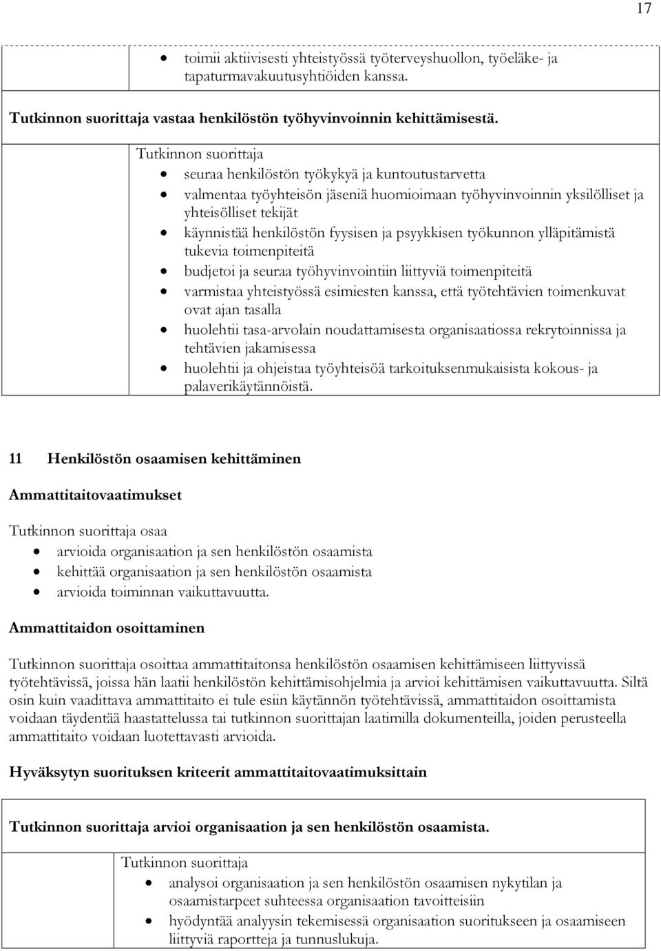 työkunnon ylläpitämistä tukevia toimenpiteitä budjetoi ja seuraa työhyvinvointiin liittyviä toimenpiteitä varmistaa yhteistyössä esimiesten kanssa, että työtehtävien toimenkuvat ovat ajan tasalla